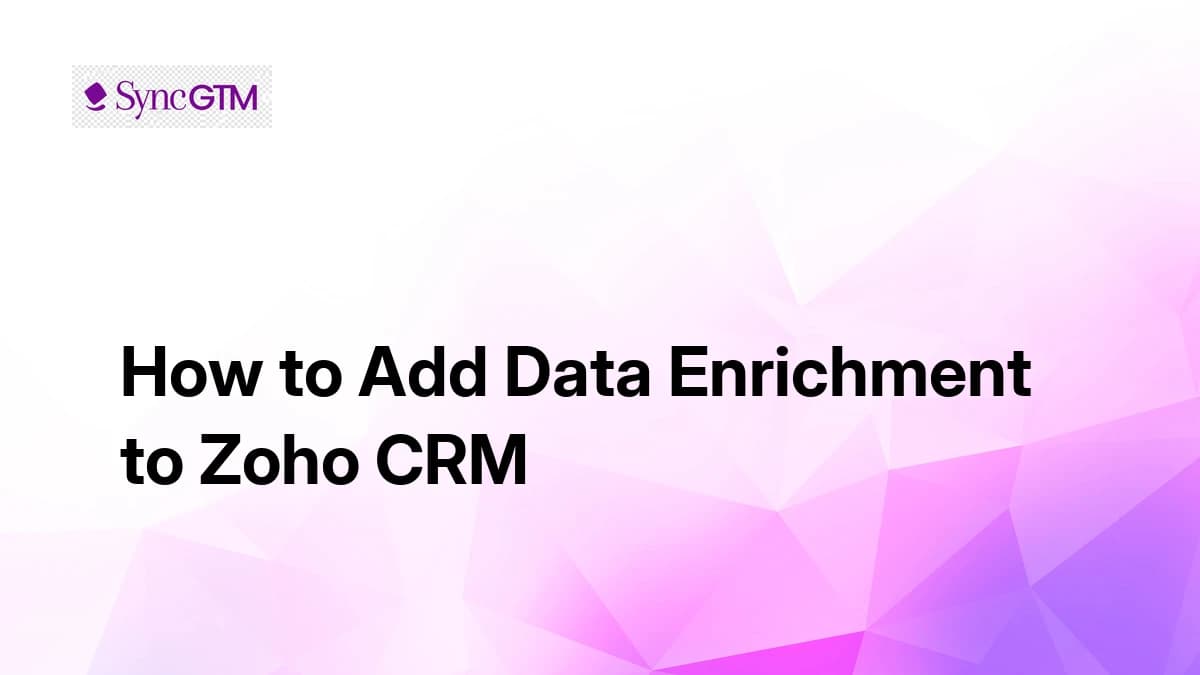 How to Add Data Enrichment to Zoho CRM (Best Tools & Methods)
