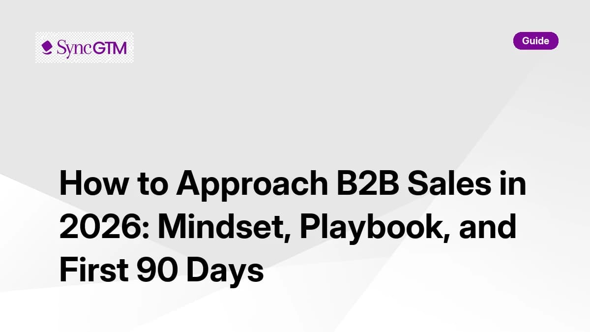 How to Approach B2B Sales in 2026: Mindset, Playbook, and First 90 Days