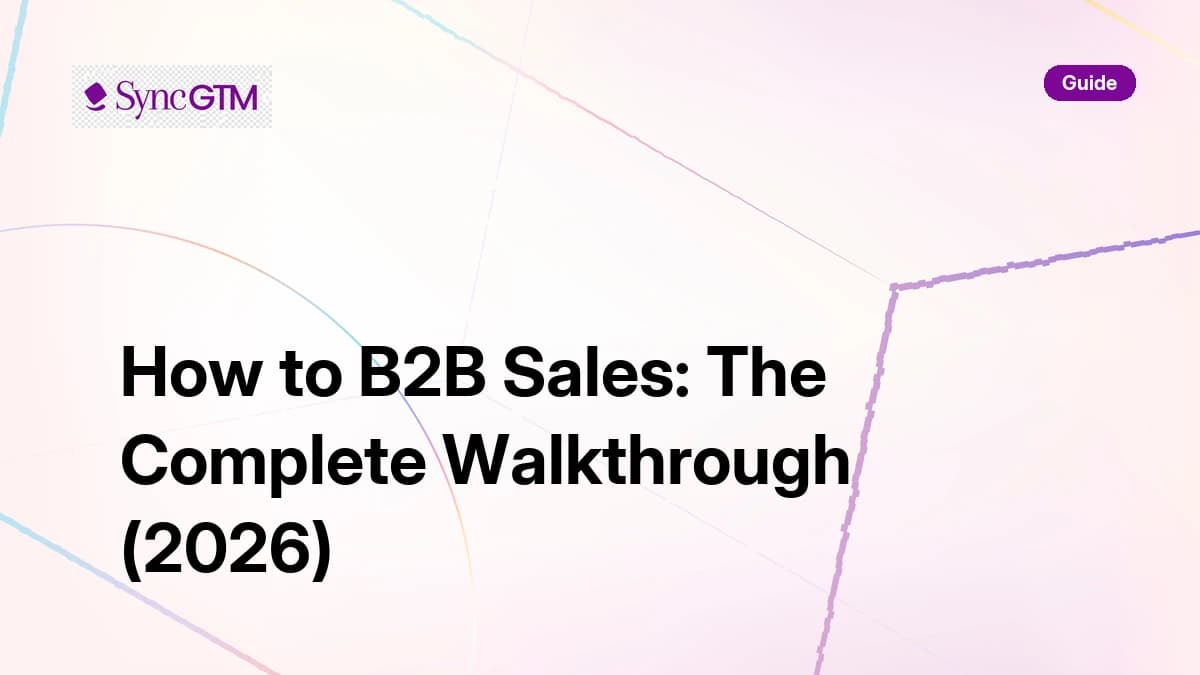 How to B2B sales — complete walkthrough guide by SyncGTM