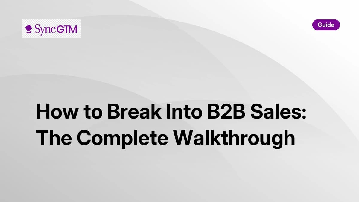 How to break into B2B sales — complete walkthrough guide by SyncGTM