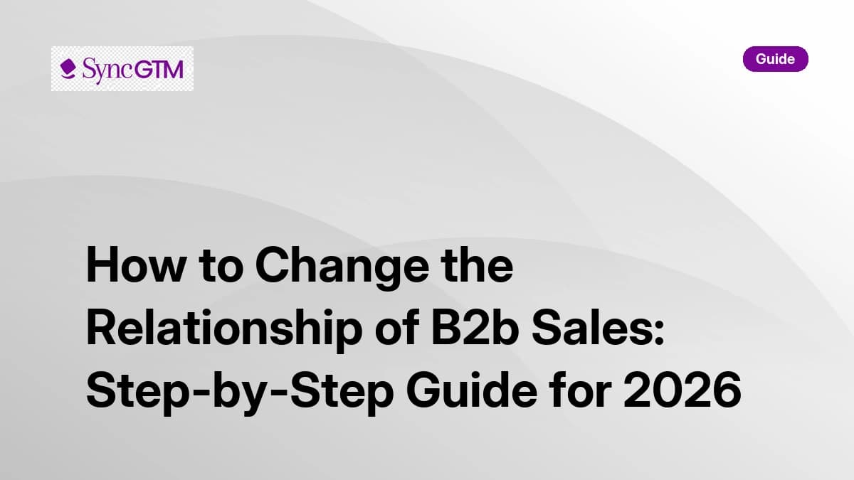 How to change the relationship of B2B sales — step-by-step guide by SyncGTM