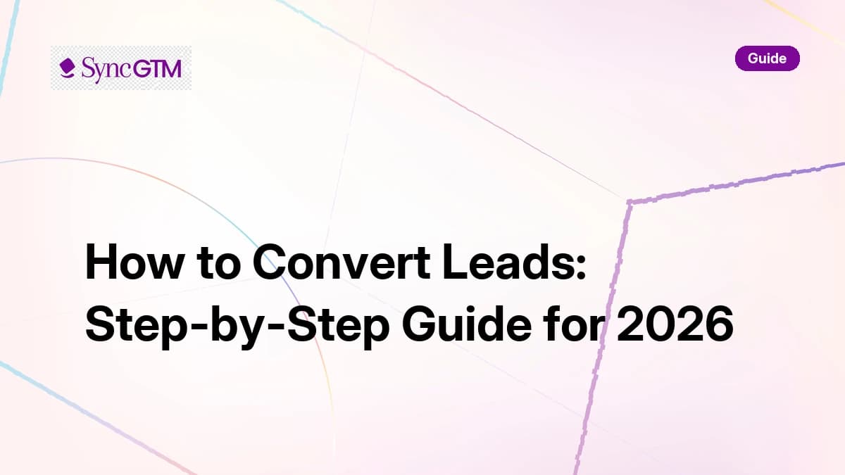 How to Convert Leads: Step-by-Step Guide for 2026