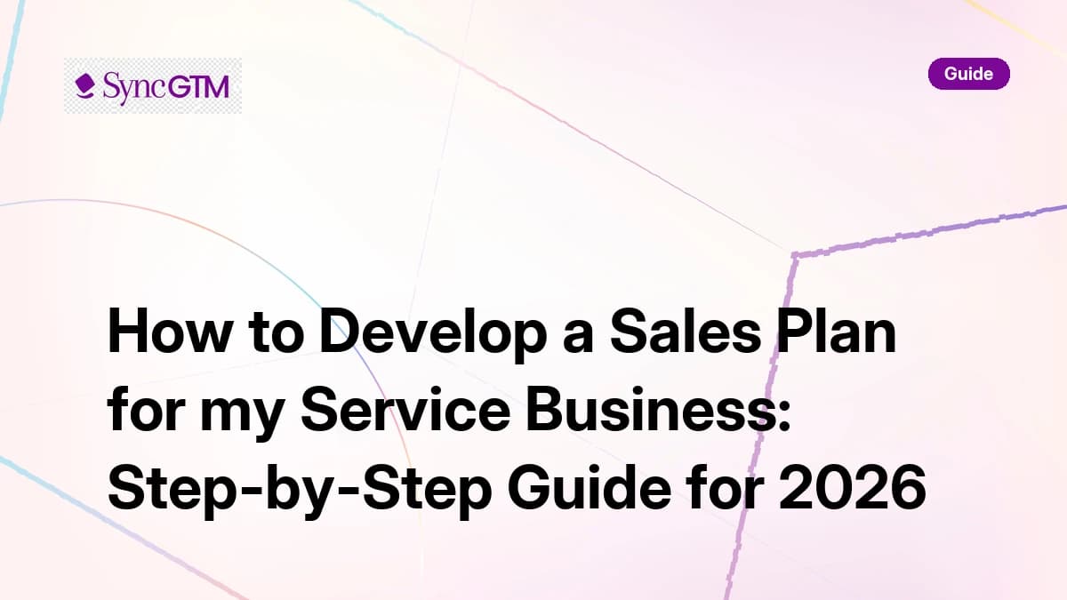 How to develop a sales plan for my service business — step-by-step guide by SyncGTM