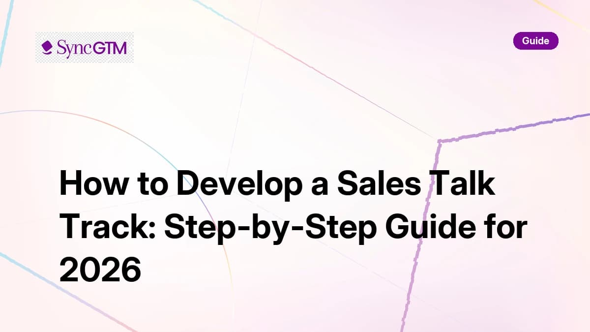 How to develop a sales talk track — step-by-step guide by SyncGTM