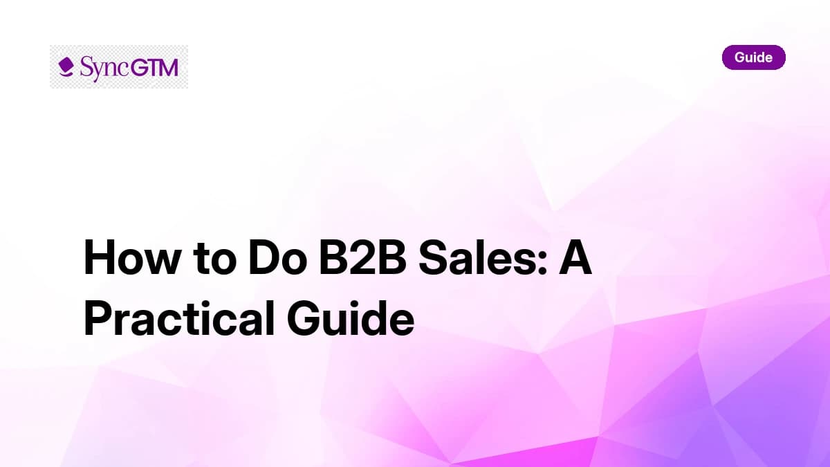 How to do B2B sales — practical guide by SyncGTM