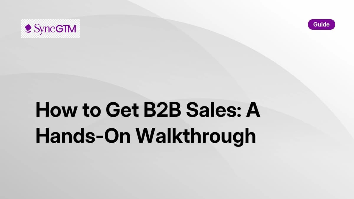 How to get B2B sales — step-by-step walkthrough by SyncGTM