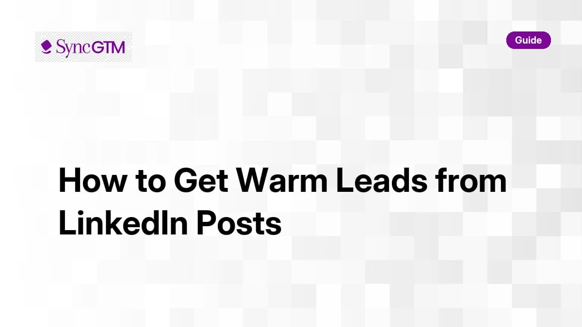 How to get warm leads from LinkedIn posts — SyncGTM 6-step workflow