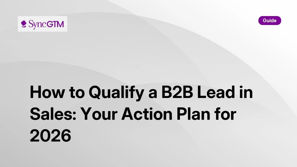 How to Qualify a B2B Lead in Sales: Your Action Plan for 2026