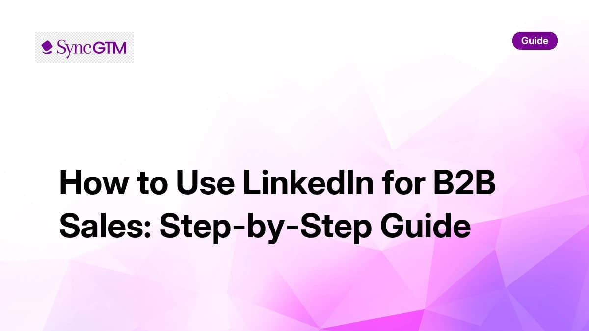 How to Use LinkedIn for B2B Sales: A Step-by-Step Guide