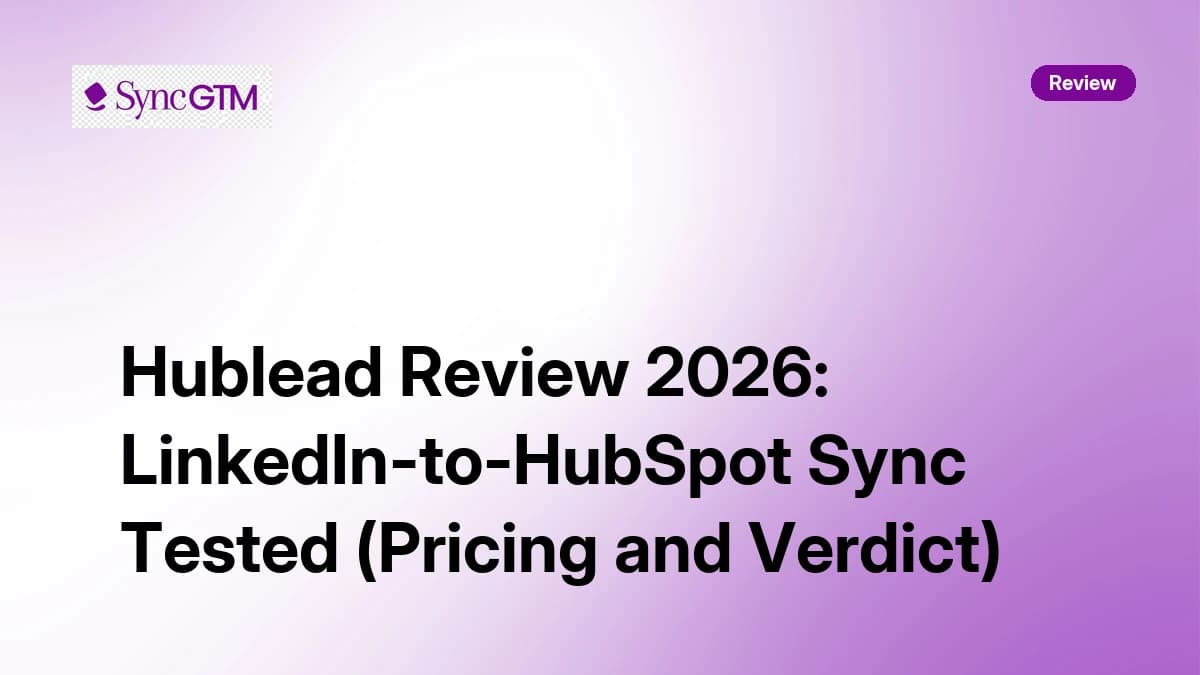 Hublead Review 2026: LinkedIn-to-HubSpot Sync Tested (Pricing and Verdict)