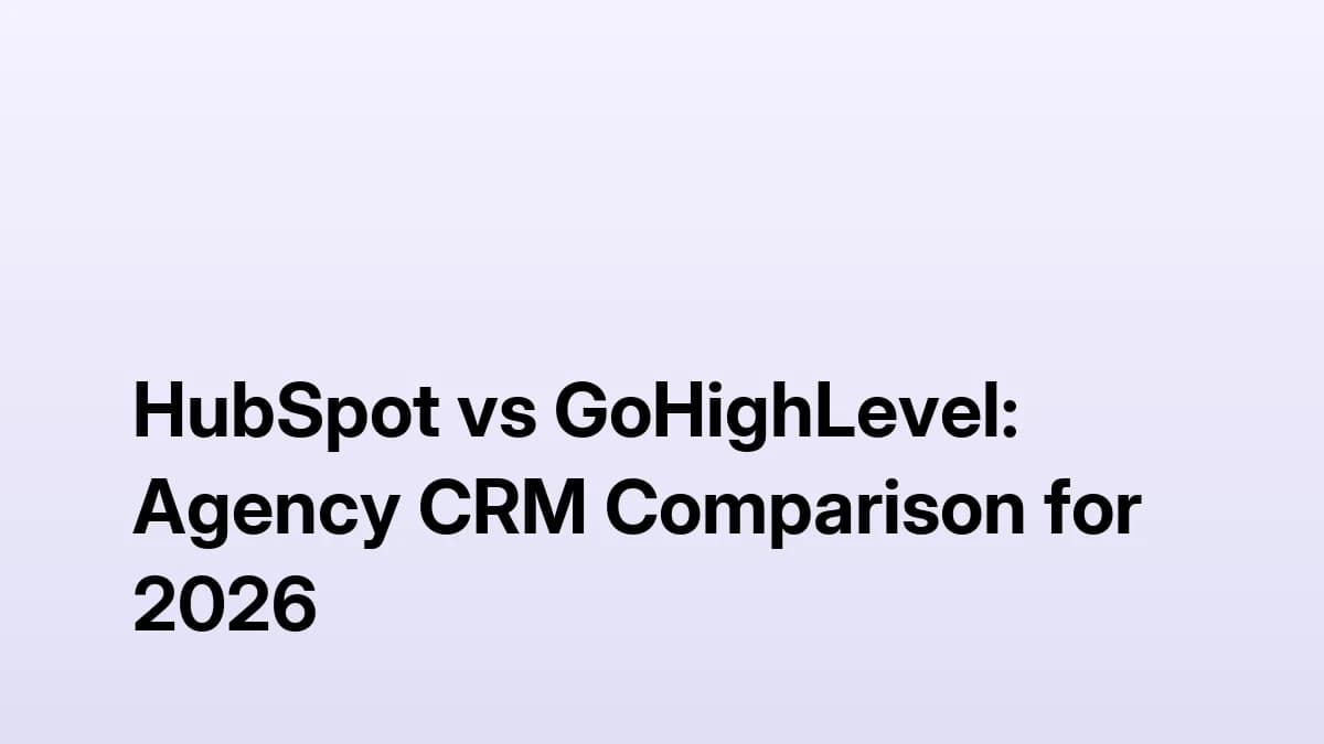 HubSpot vs GoHighLevel: Agency CRM Comparison for 2026
