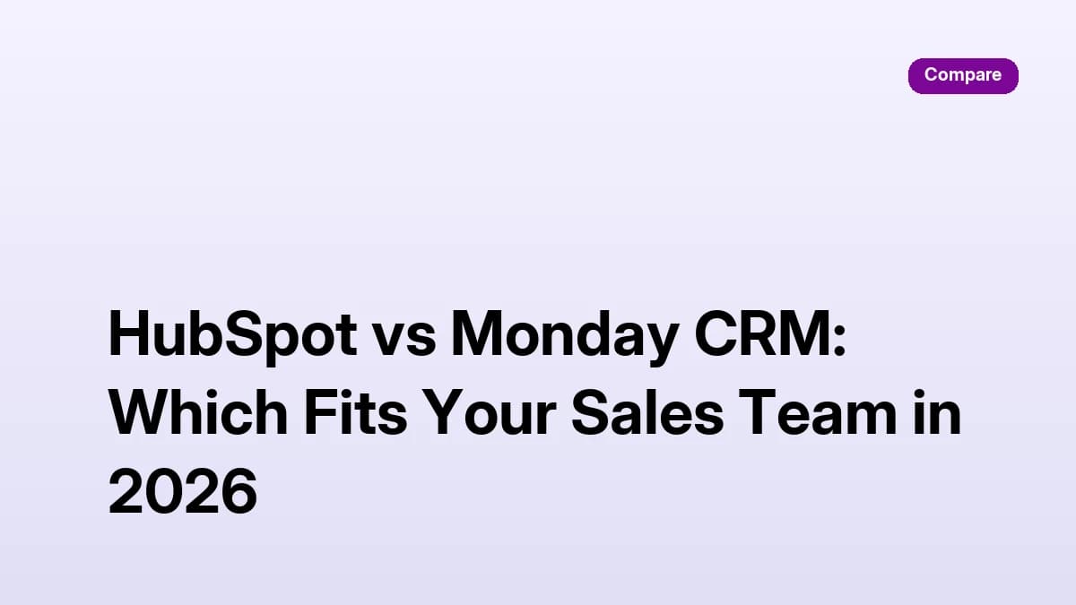 HubSpot vs Monday CRM: Which Fits Your Sales Team in 2026