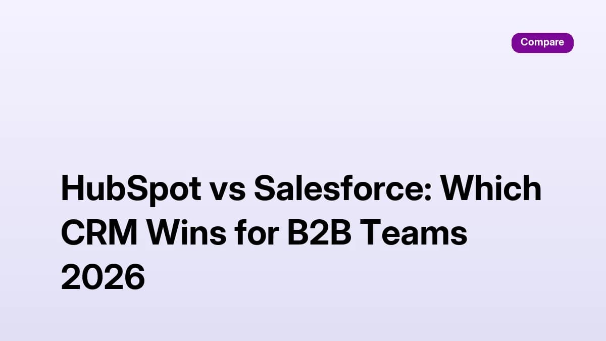 HubSpot vs Salesforce: Which CRM Wins for B2B Teams 2026