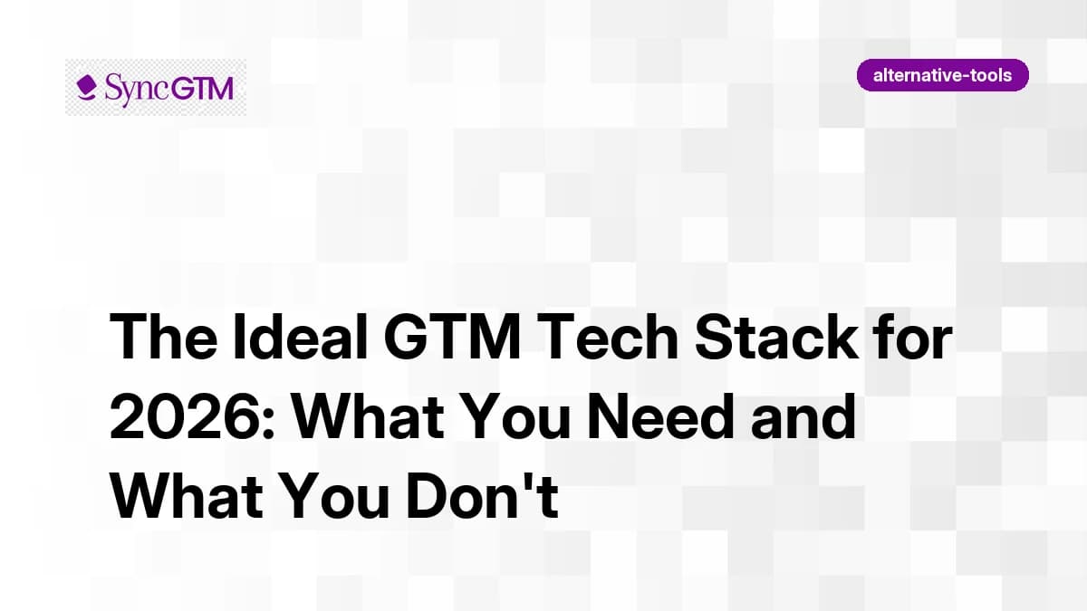 The Ideal GTM Tech Stack for 2026: What You Need and What You Don't