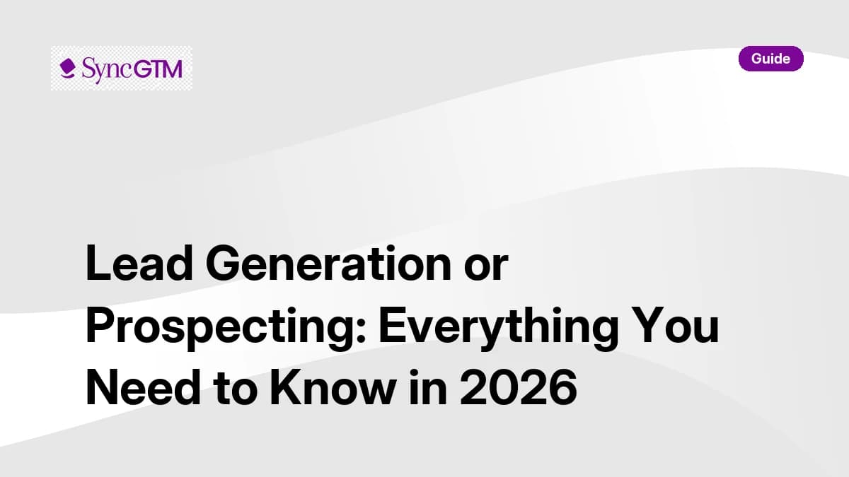 Lead Generation or Prospecting: Everything You Need to Know in 2026