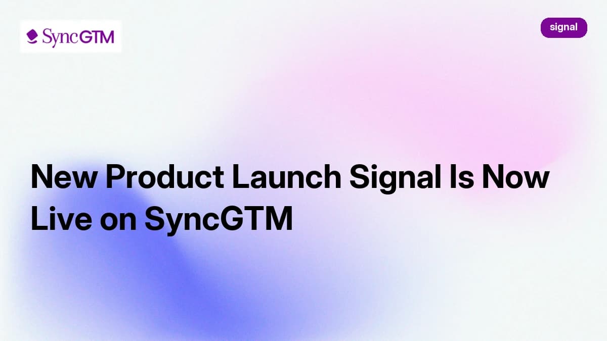 New Product Launch Signal Is Now Live on SyncGTM