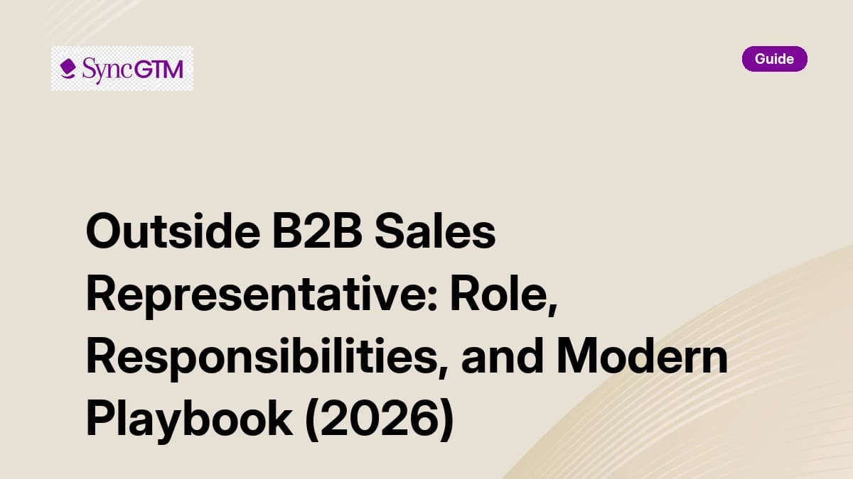 Outside B2B Sales Representative: Role, Responsibilities, and Modern Playbook (2026)