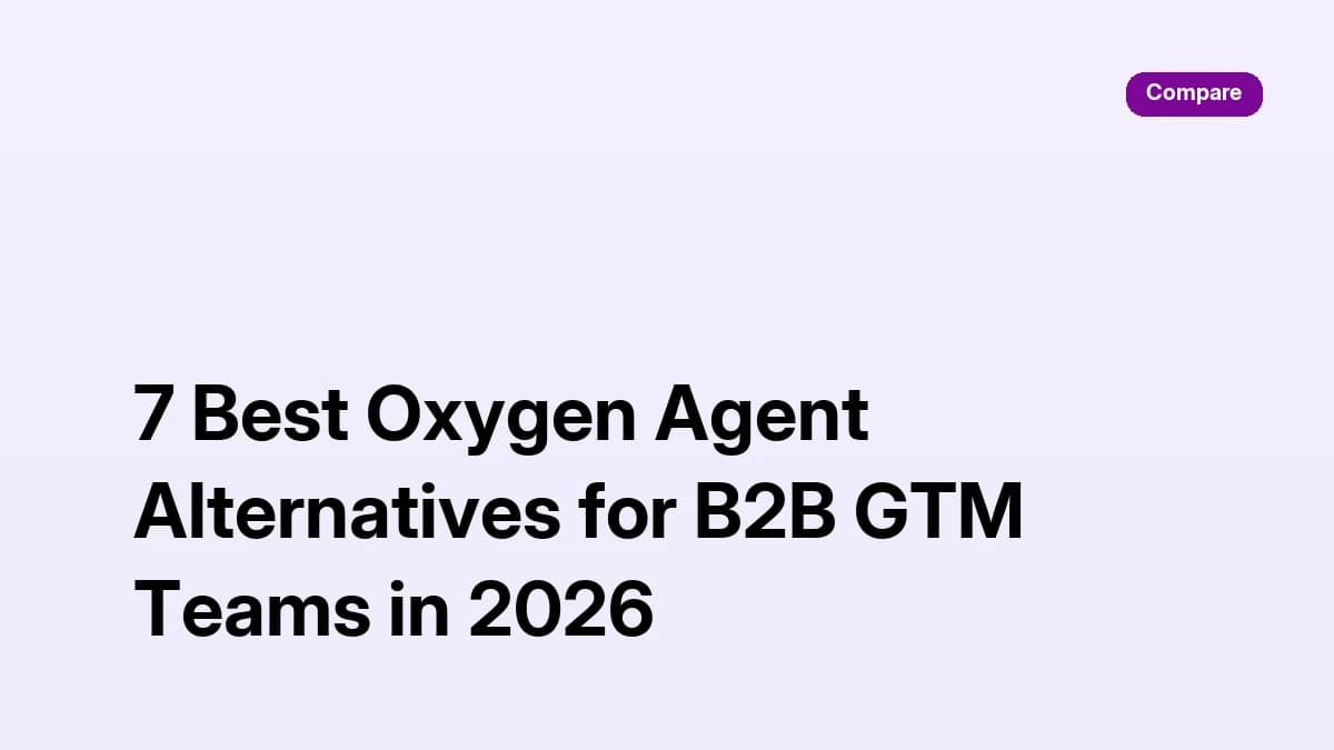 7 Best Oxygen Agent Alternatives for B2B GTM Teams in 2026
