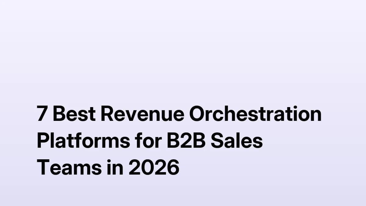 7 Best Revenue Orchestration Platforms for B2B Sales Teams in 2026