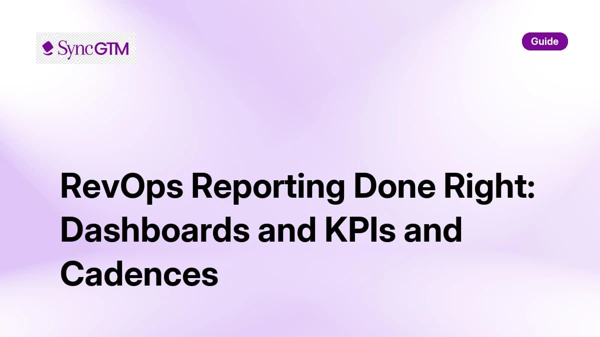 RevOps Reporting Done Right: Dashboards and KPIs and Cadences