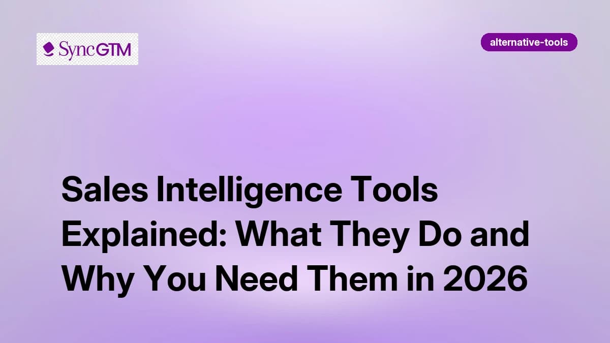 Sales Intelligence Tools Explained: What They Do and Why You Need Them in 2026