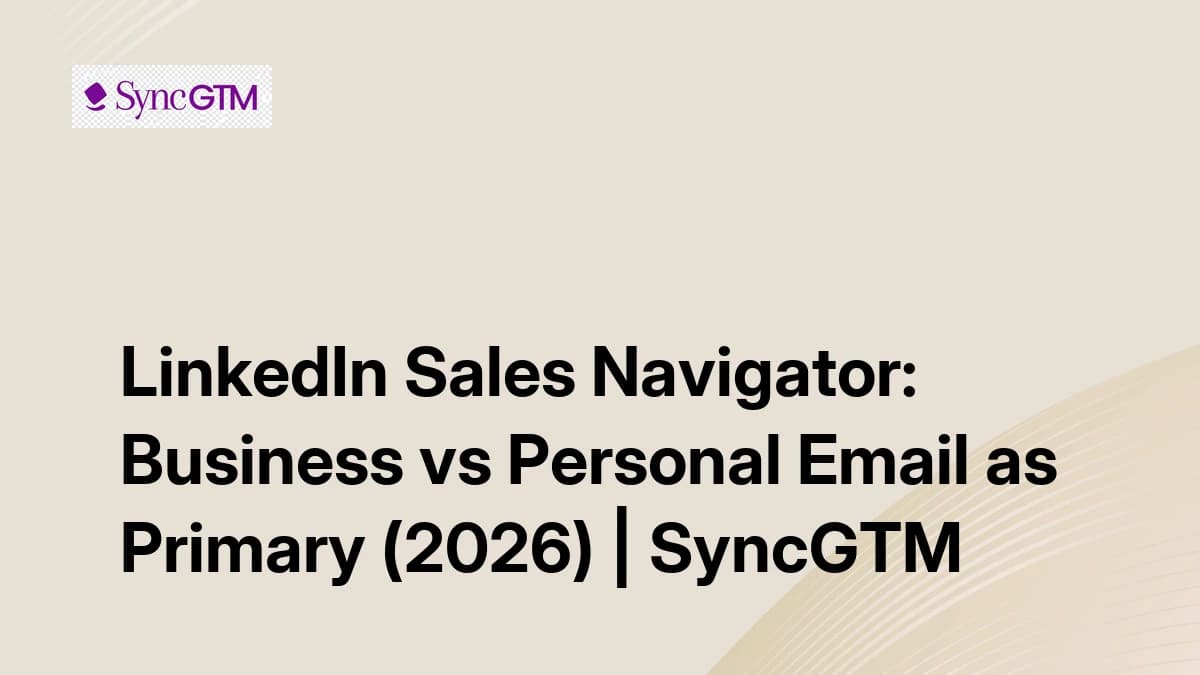 LinkedIn Sales Navigator business email vs personal email as primary — 2026 guide