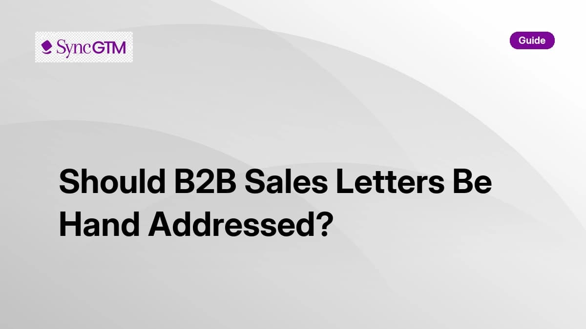 Should B2B sales letters be hand addressed — decision framework by SyncGTM