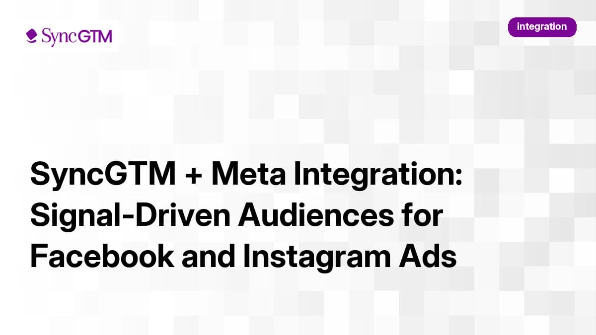 SyncGTM + Meta Integration: Signal-Driven Audiences for Facebook and Instagram Ads