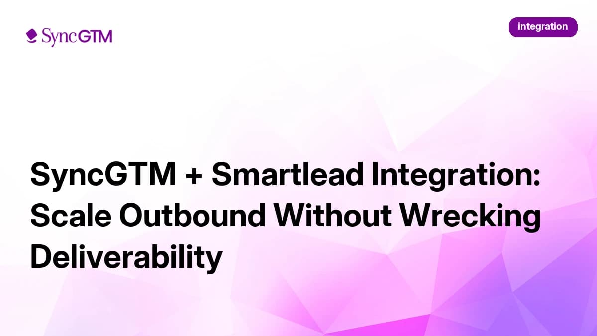 SyncGTM + Smartlead Integration: Scale Outbound Without Wrecking Deliverability