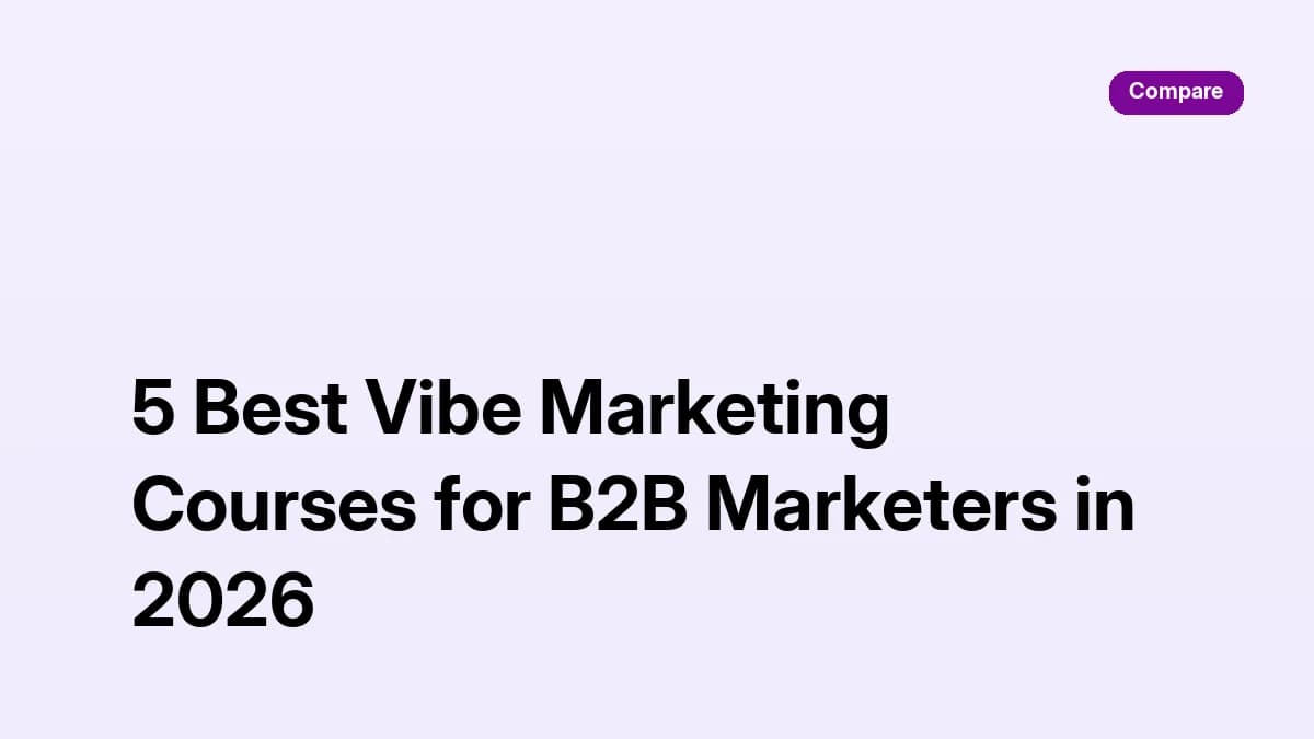 Comparison of the 5 best vibe marketing courses for B2B marketers in 2026 by curriculum, instructors, projects, and price