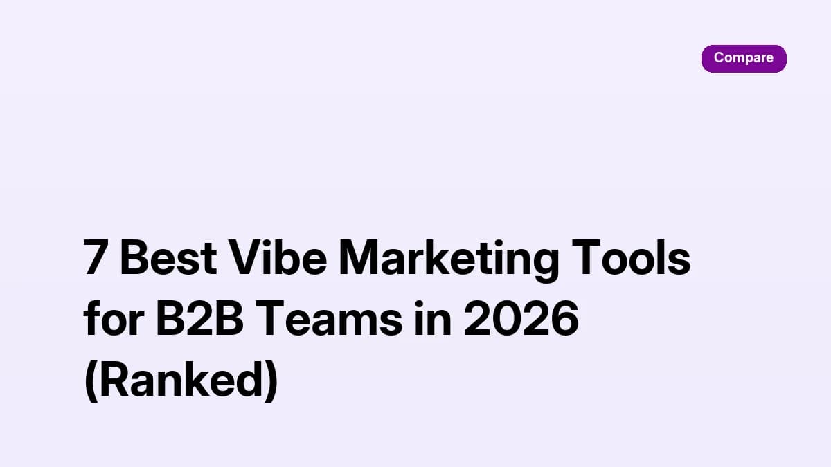 7 best vibe marketing tools for B2B teams in 2026, ranked by agent autonomy, integrations, and cost