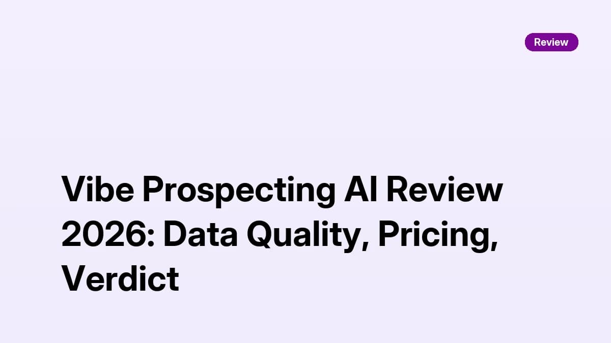 Vibe Prospecting AI Review 2026: Data Quality, Pricing, Verdict
