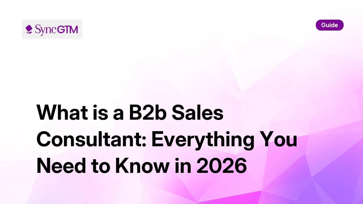 What is a B2B sales consultant — role, cost and hiring guide by SyncGTM