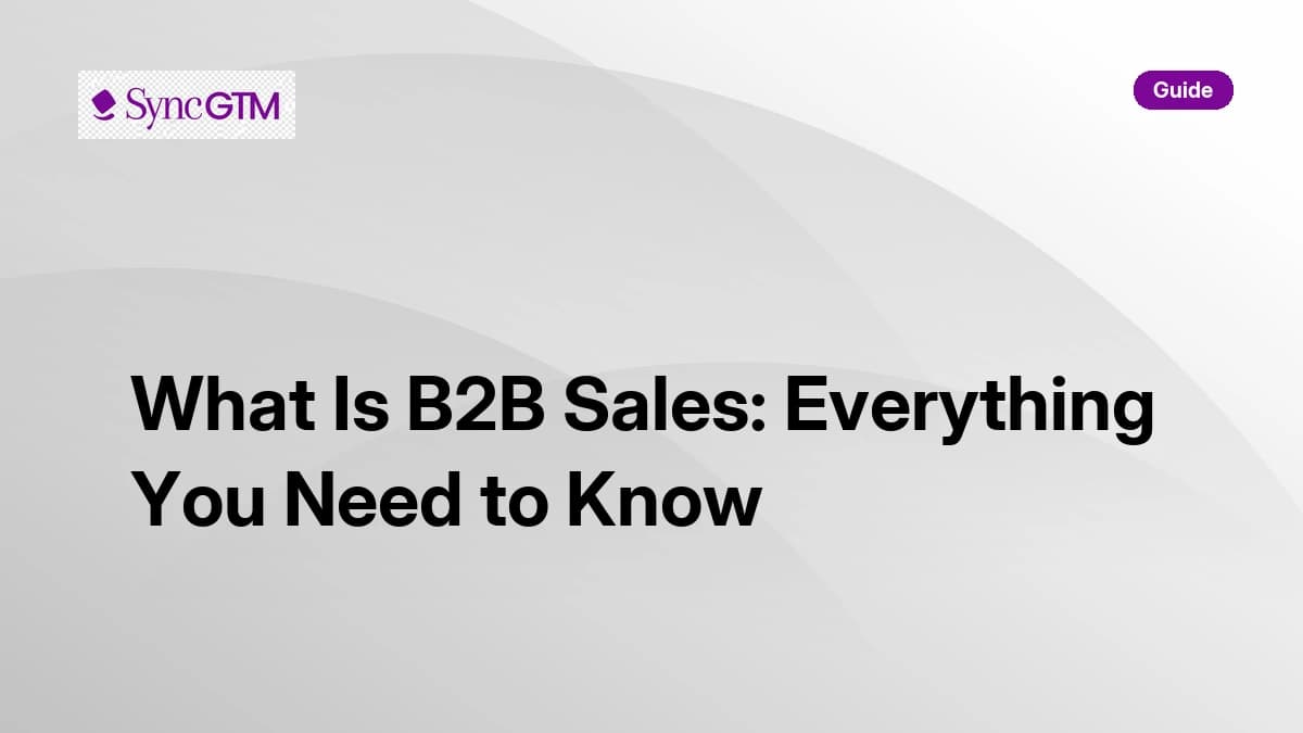 What is B2B sales — complete guide by SyncGTM