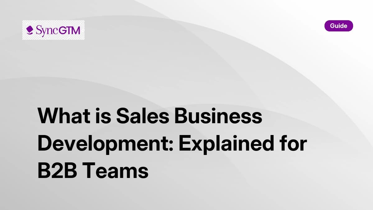What is sales business development — B2B guide by SyncGTM