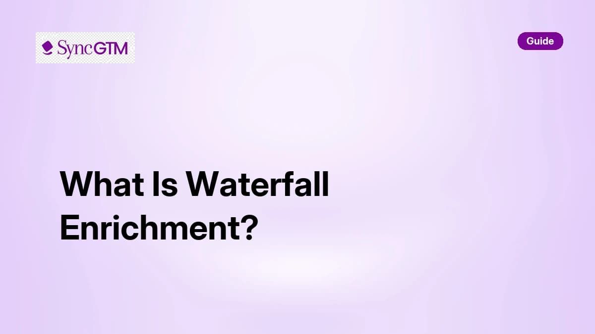 What Is Waterfall Enrichment? Complete Guide for B2B Teams
