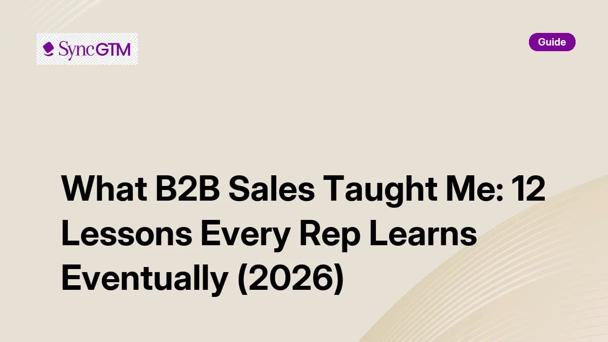 What B2B Sales Taught Me: 12 Lessons Every Rep Learns Eventually (2026)
