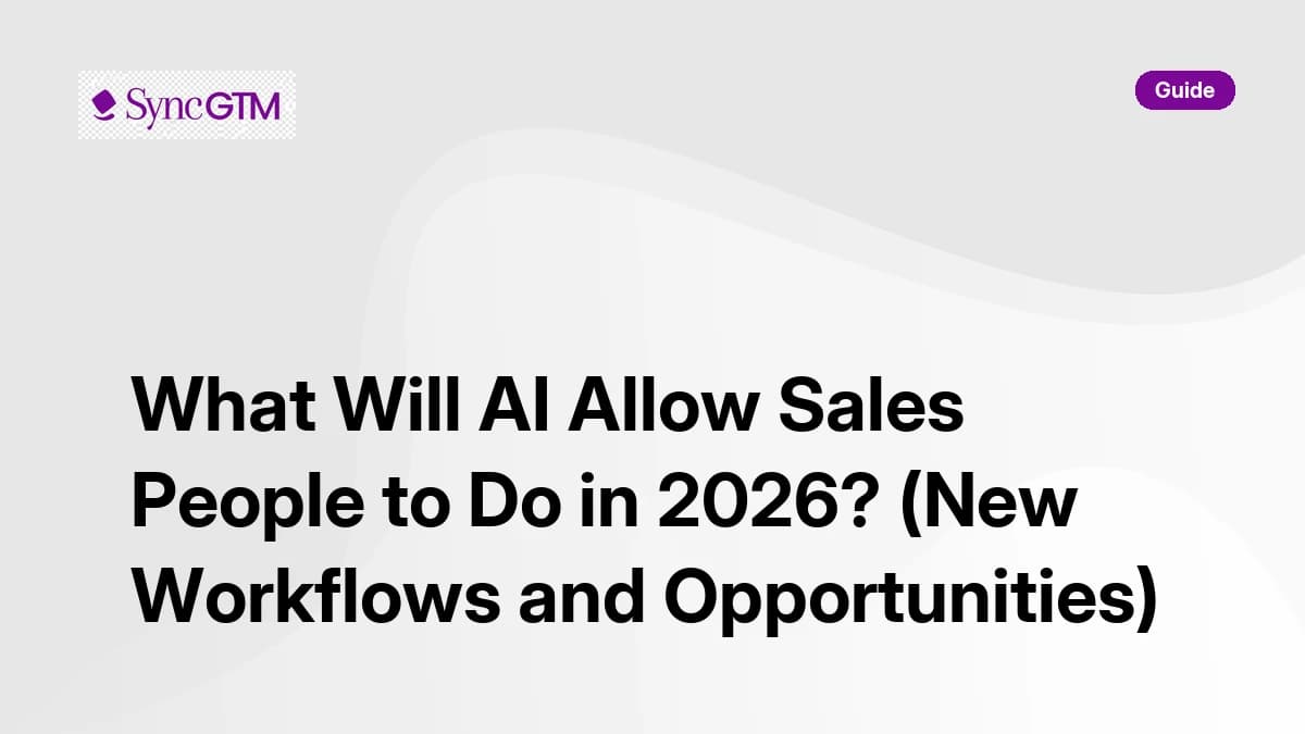 What will AI allow sales people to do in 2026 — new workflows and opportunities guide by SyncGTM