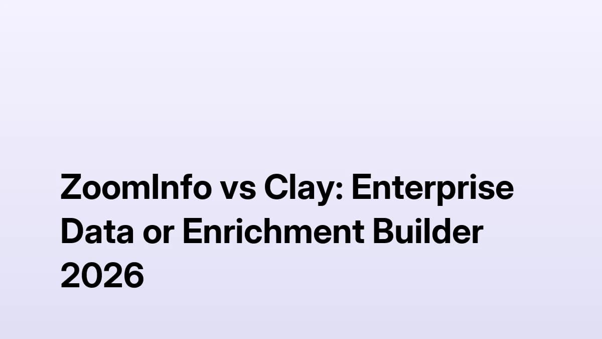 ZoomInfo vs Clay: Enterprise Data or Enrichment Builder 2026