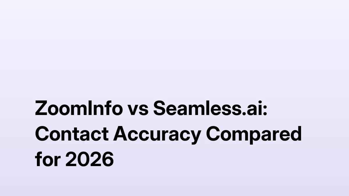 ZoomInfo vs Seamless.ai: Contact Accuracy Compared for 2026