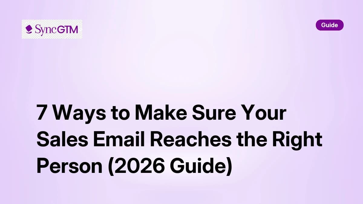 7 Ways to Make Sure Your Sales Email Reaches the Right Person (2026 Guide)