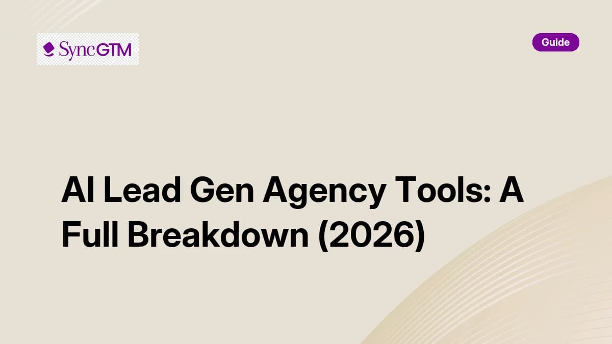 AI lead gen agency tools — full breakdown covering how they work, pitfalls, best practices, and SyncGTM for agencies in 2026
