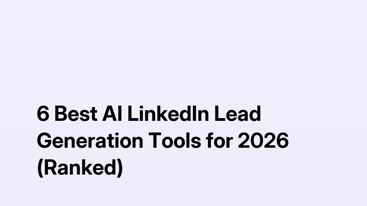 6 Best AI LinkedIn Lead Generation Tools for 2026 (Ranked)