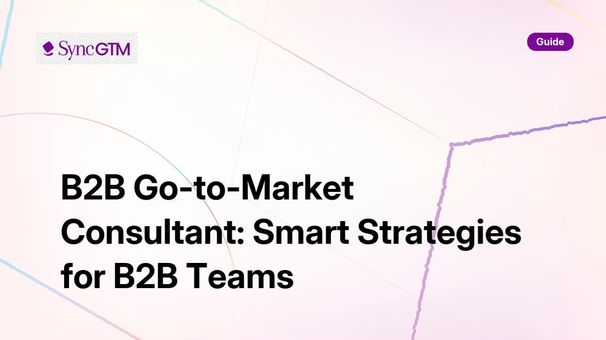 B2B go-to-market consultant guide — smart strategies for B2B teams by SyncGTM