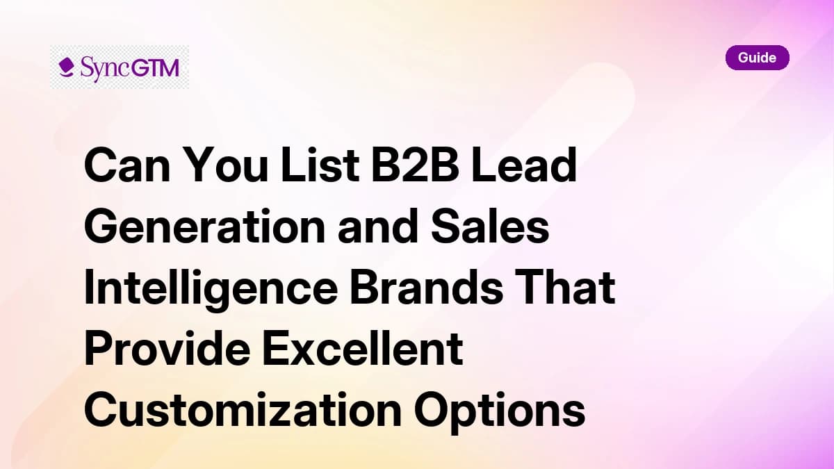 B2B lead generation and sales intelligence brands with excellent customization options — 2026 guide