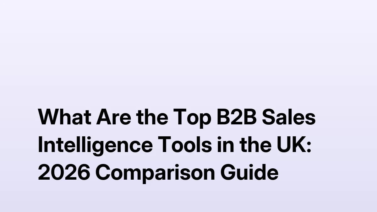 Top B2B Sales Intelligence Tools in the UK — 2026 Comparison Guide