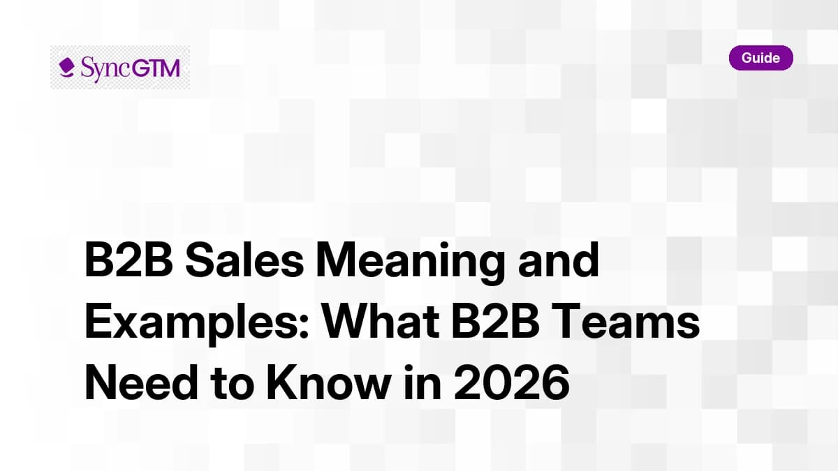 B2B sales meaning and examples — guide for GTM and sales teams