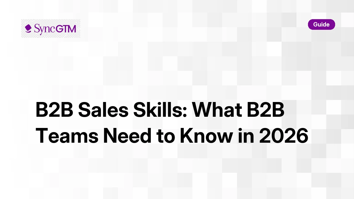 B2B sales skills guide for GTM teams — SyncGTM 2026