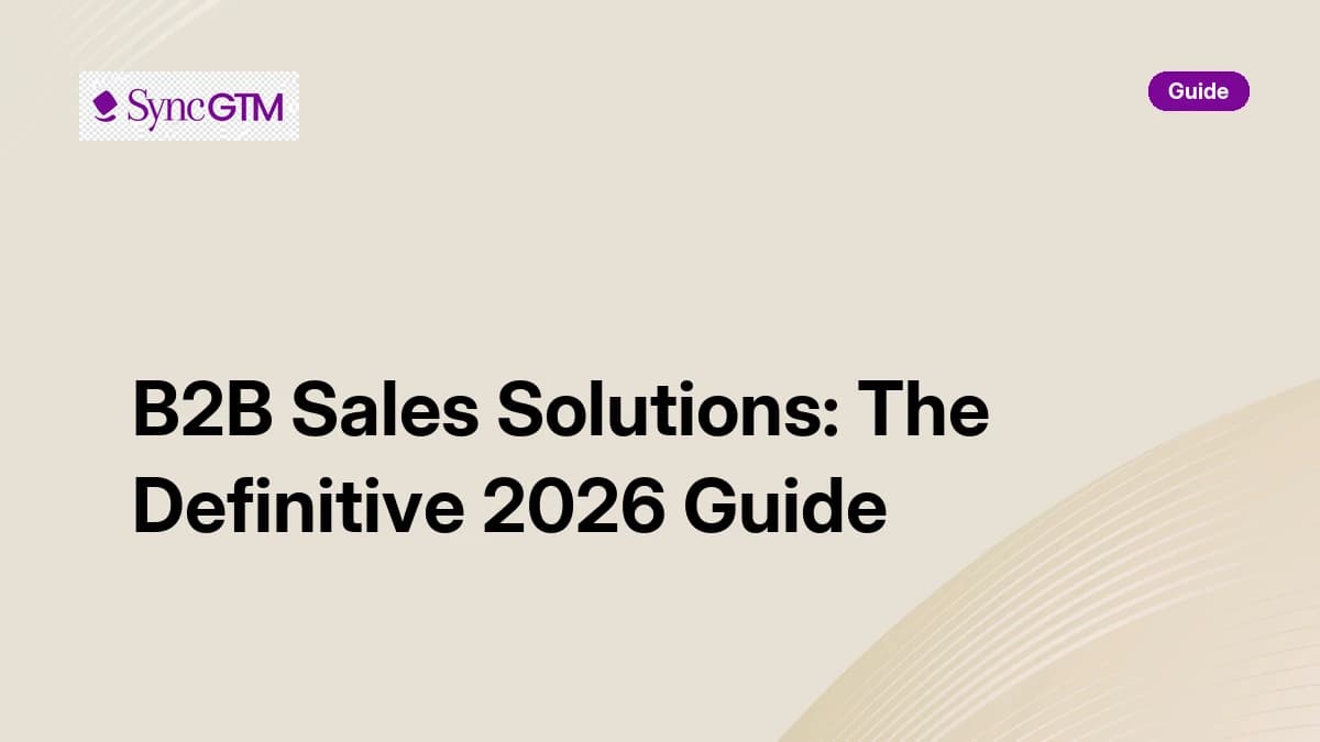 B2B sales solutions — definitive 2026 guide by SyncGTM