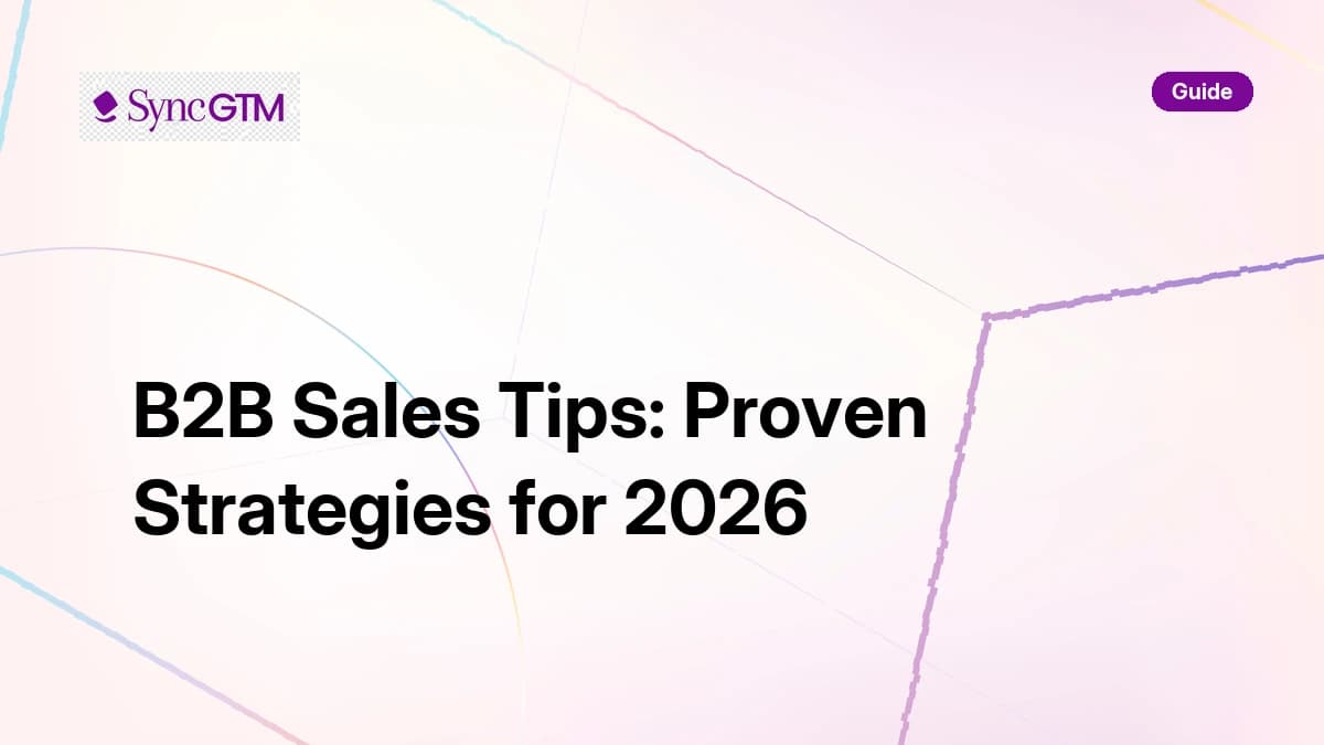 B2B sales tips — proven strategies for B2B GTM teams in 2026 by SyncGTM